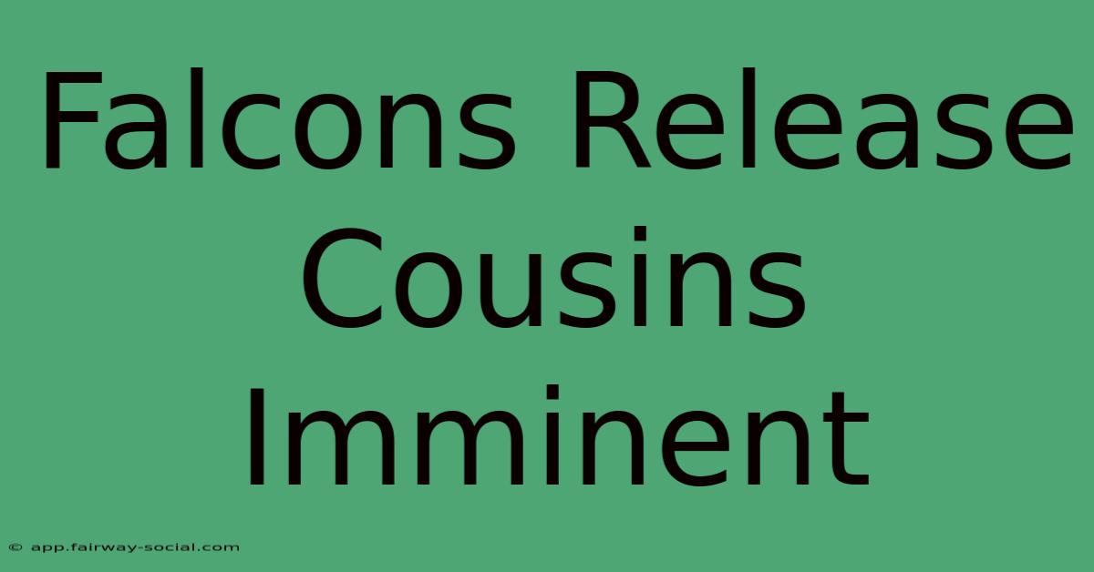 Falcons Release Cousins Imminent