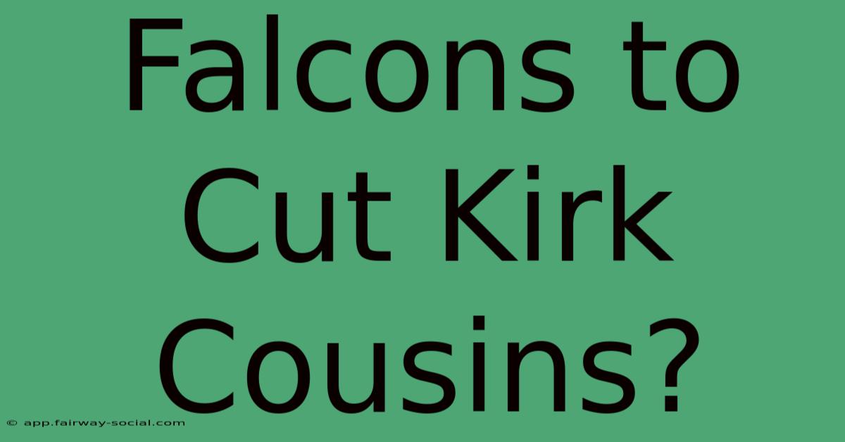 Falcons To Cut Kirk Cousins?