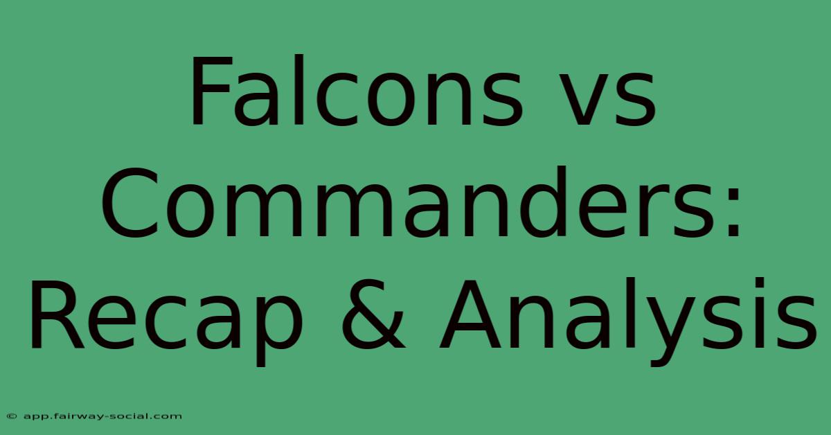 Falcons Vs Commanders: Recap & Analysis