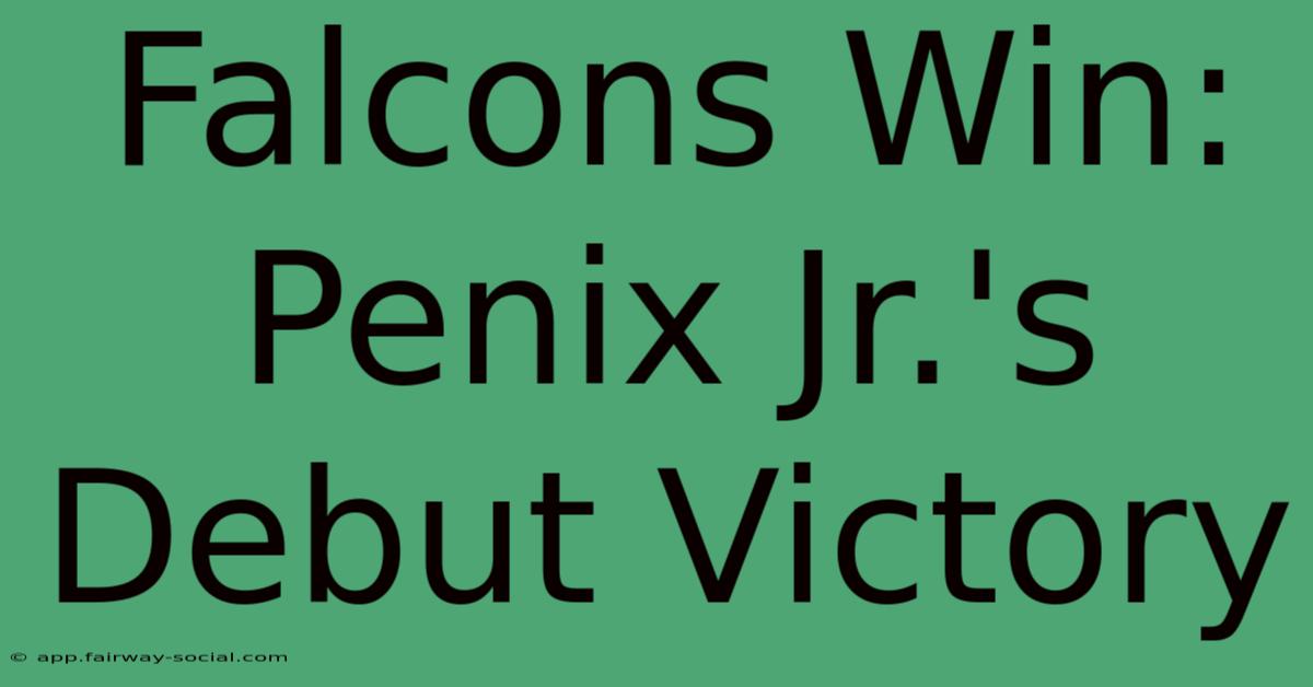 Falcons Win: Penix Jr.'s Debut Victory