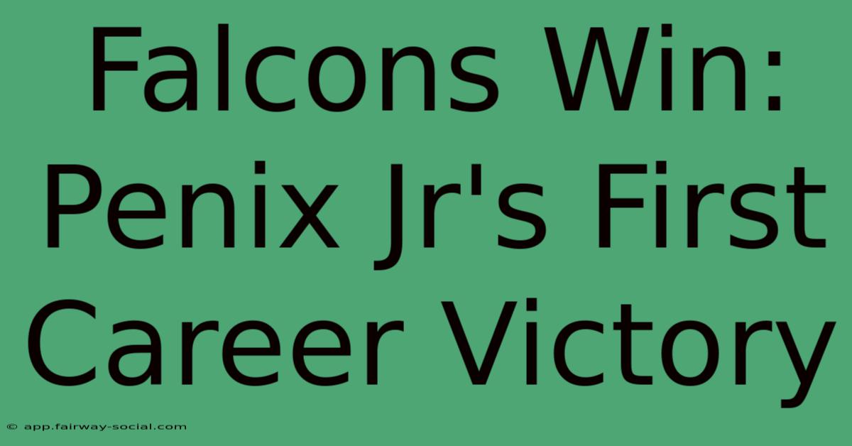 Falcons Win: Penix Jr's First Career Victory