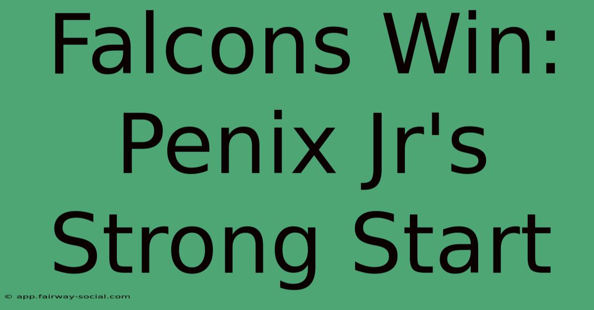 Falcons Win: Penix Jr's Strong Start