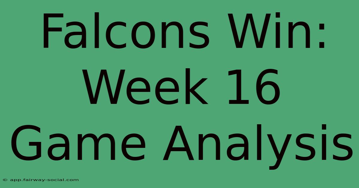 Falcons Win: Week 16 Game Analysis