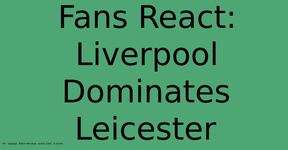 Fans React: Liverpool Dominates Leicester