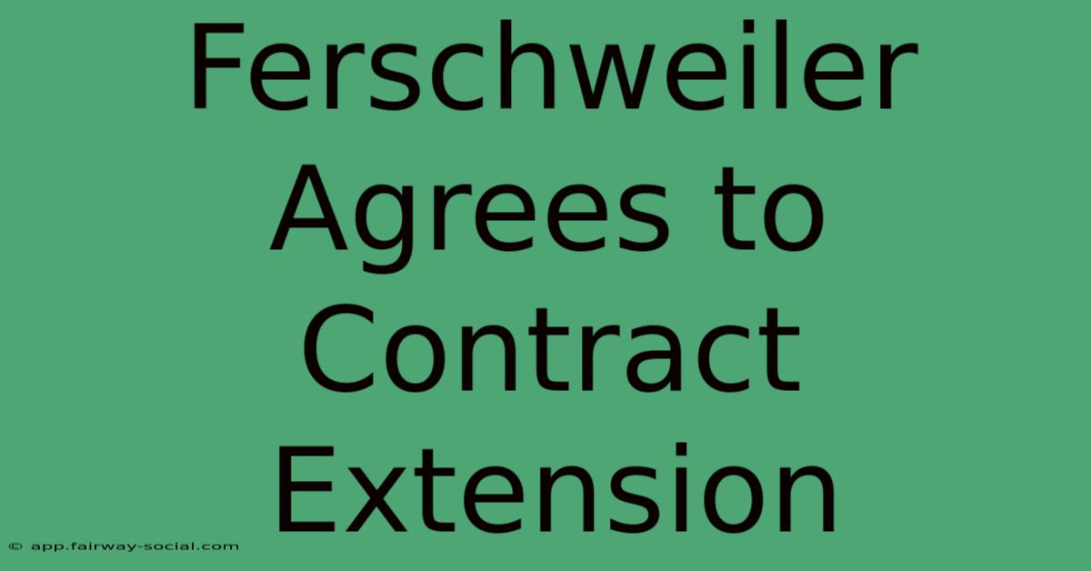 Ferschweiler Agrees To Contract Extension