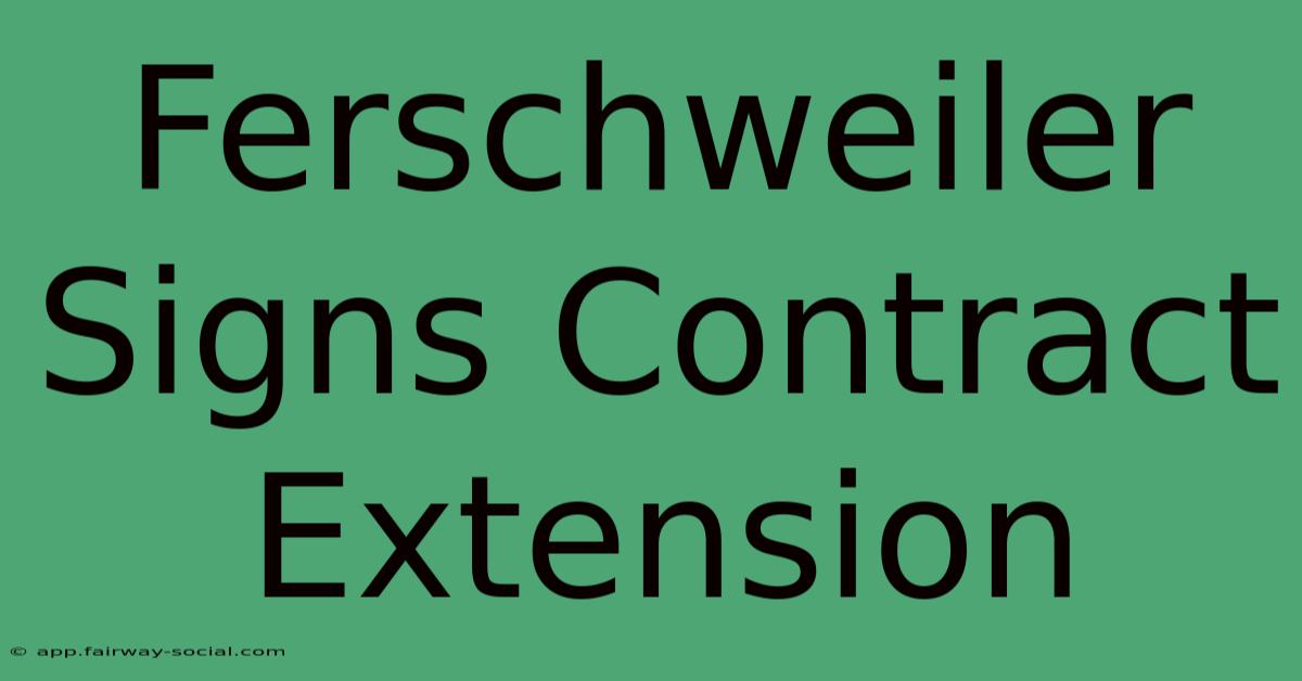 Ferschweiler Signs Contract Extension