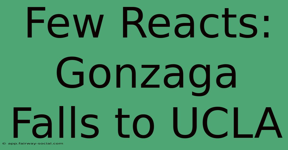 Few Reacts: Gonzaga Falls To UCLA