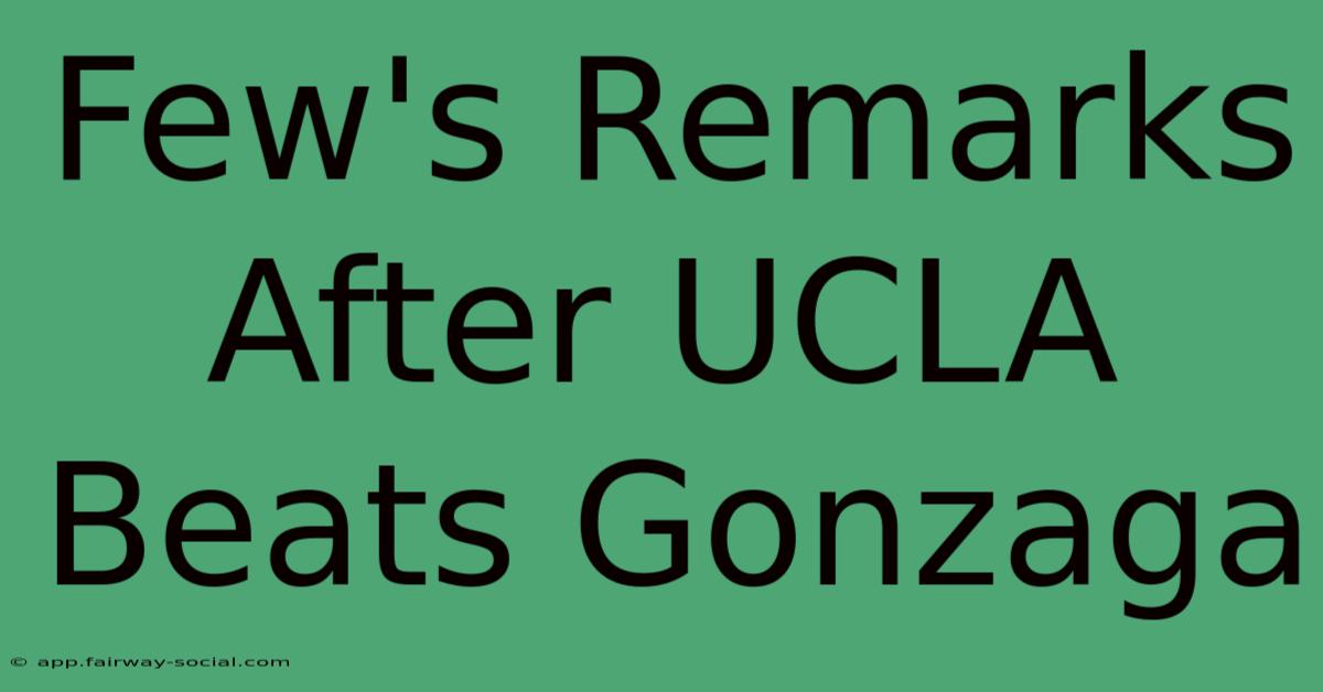 Few's Remarks After UCLA Beats Gonzaga