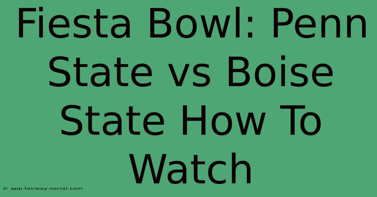 Fiesta Bowl: Penn State Vs Boise State How To Watch