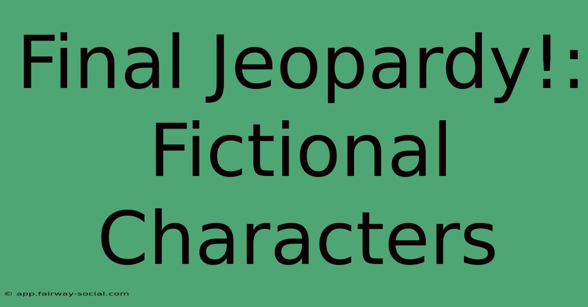 Final Jeopardy!: Fictional Characters