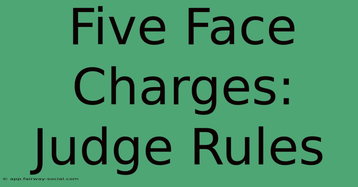 Five Face Charges: Judge Rules