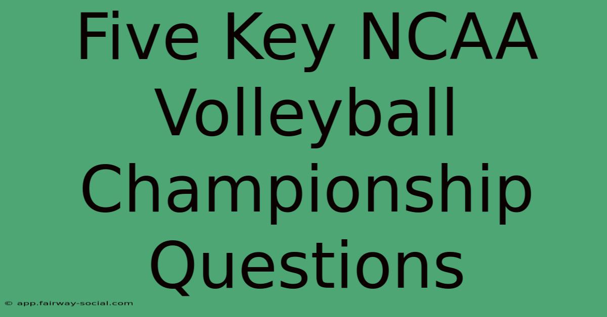 Five Key NCAA Volleyball Championship Questions