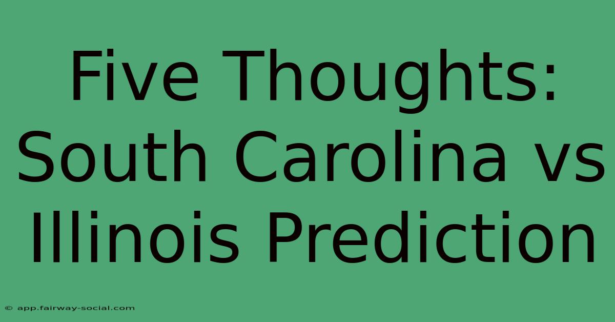 Five Thoughts: South Carolina Vs Illinois Prediction