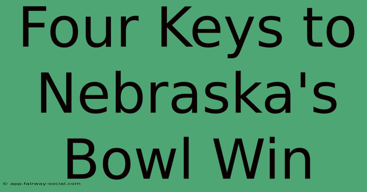 Four Keys To Nebraska's Bowl Win