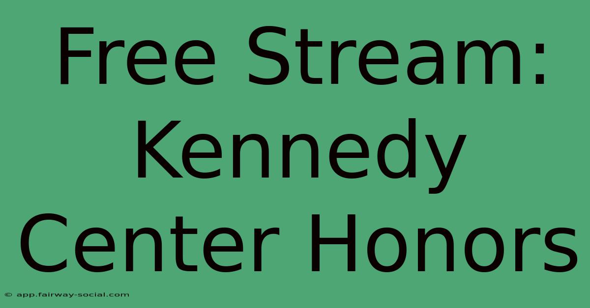 Free Stream: Kennedy Center Honors