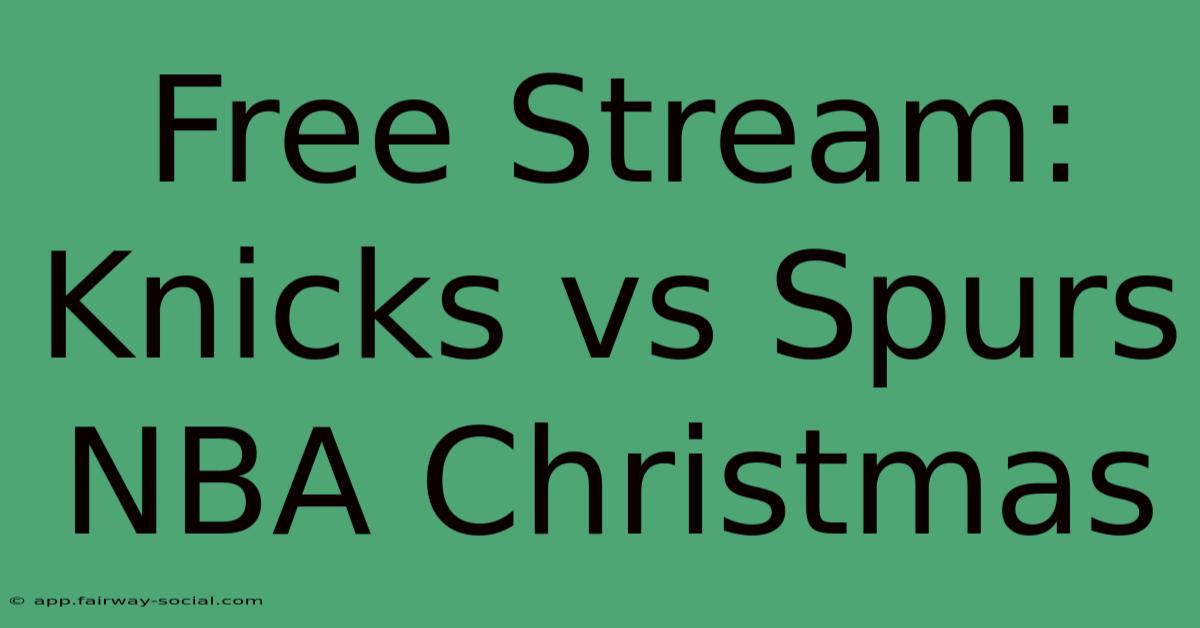 Free Stream: Knicks Vs Spurs NBA Christmas