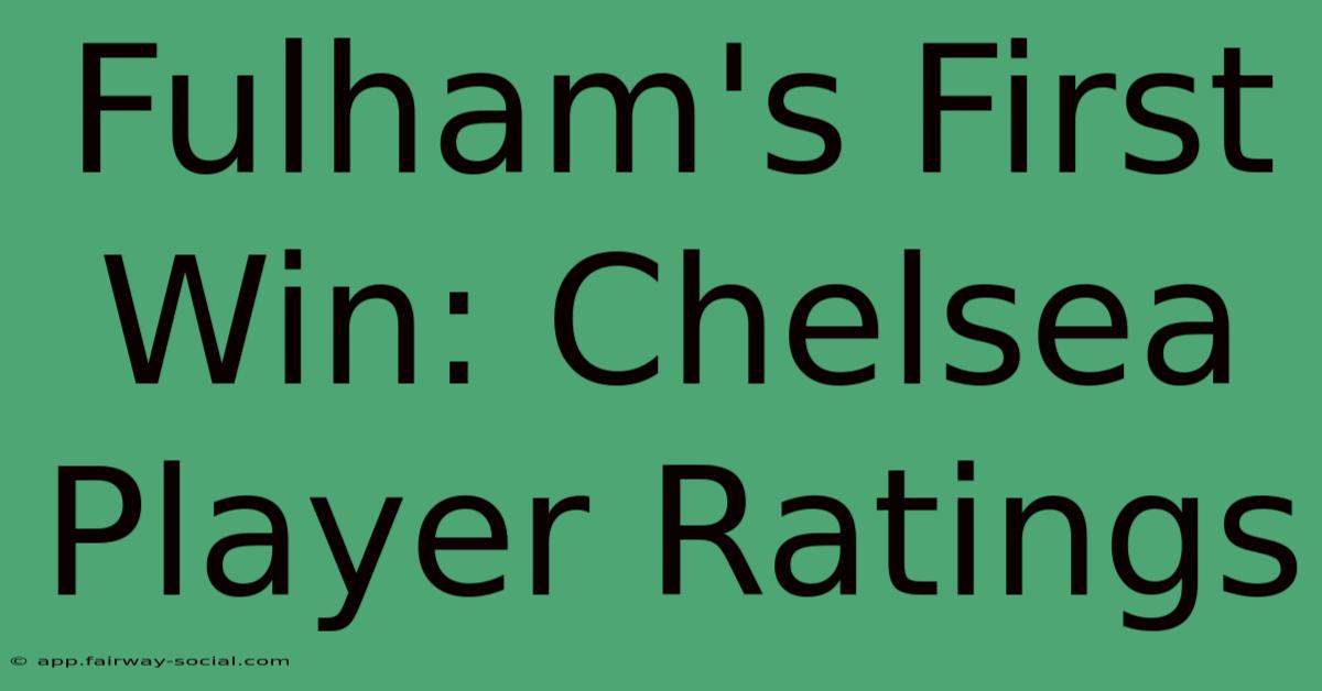 Fulham's First Win: Chelsea Player Ratings