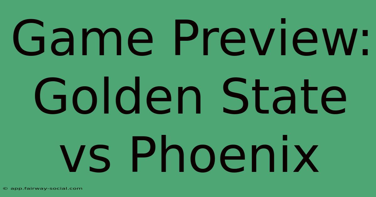 Game Preview: Golden State Vs Phoenix