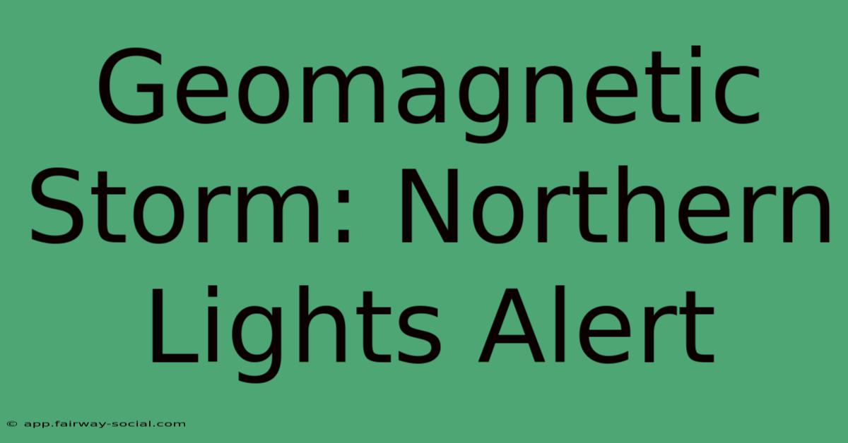 Geomagnetic Storm: Northern Lights Alert