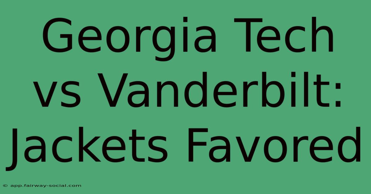 Georgia Tech Vs Vanderbilt: Jackets Favored