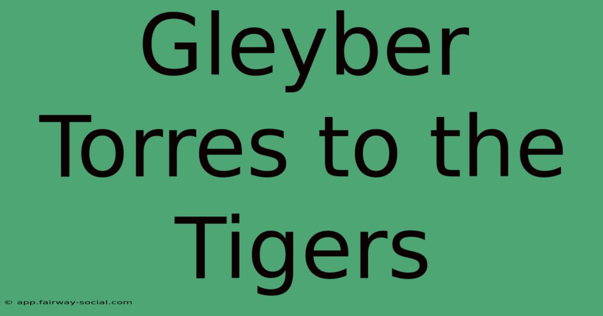 Gleyber Torres To The Tigers