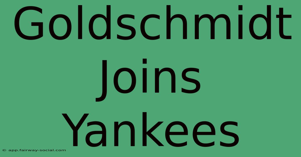 Goldschmidt Joins Yankees