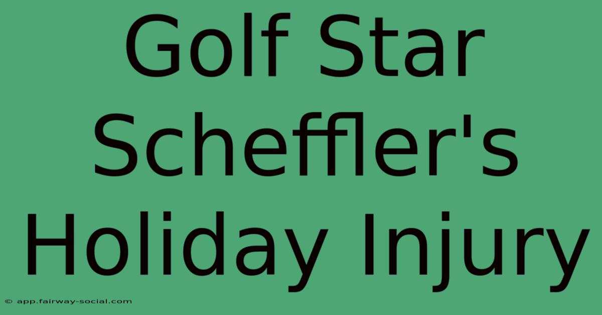 Golf Star Scheffler's Holiday Injury