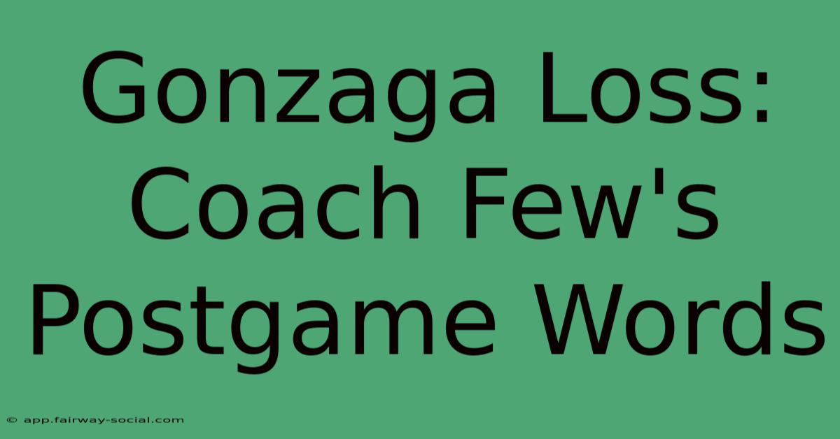 Gonzaga Loss: Coach Few's Postgame Words