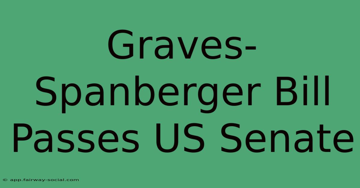 Graves-Spanberger Bill Passes US Senate