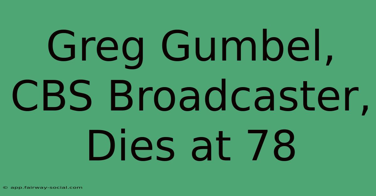 Greg Gumbel, CBS Broadcaster, Dies At 78