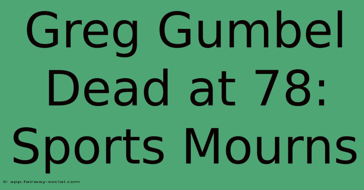 Greg Gumbel Dead At 78: Sports Mourns