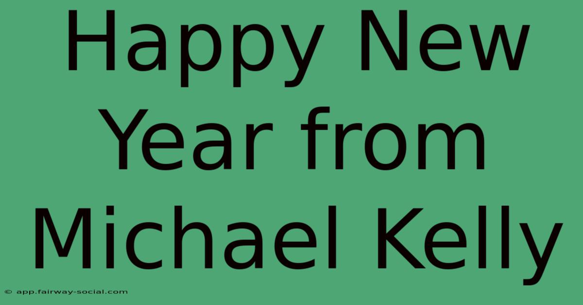 Happy New Year From Michael Kelly