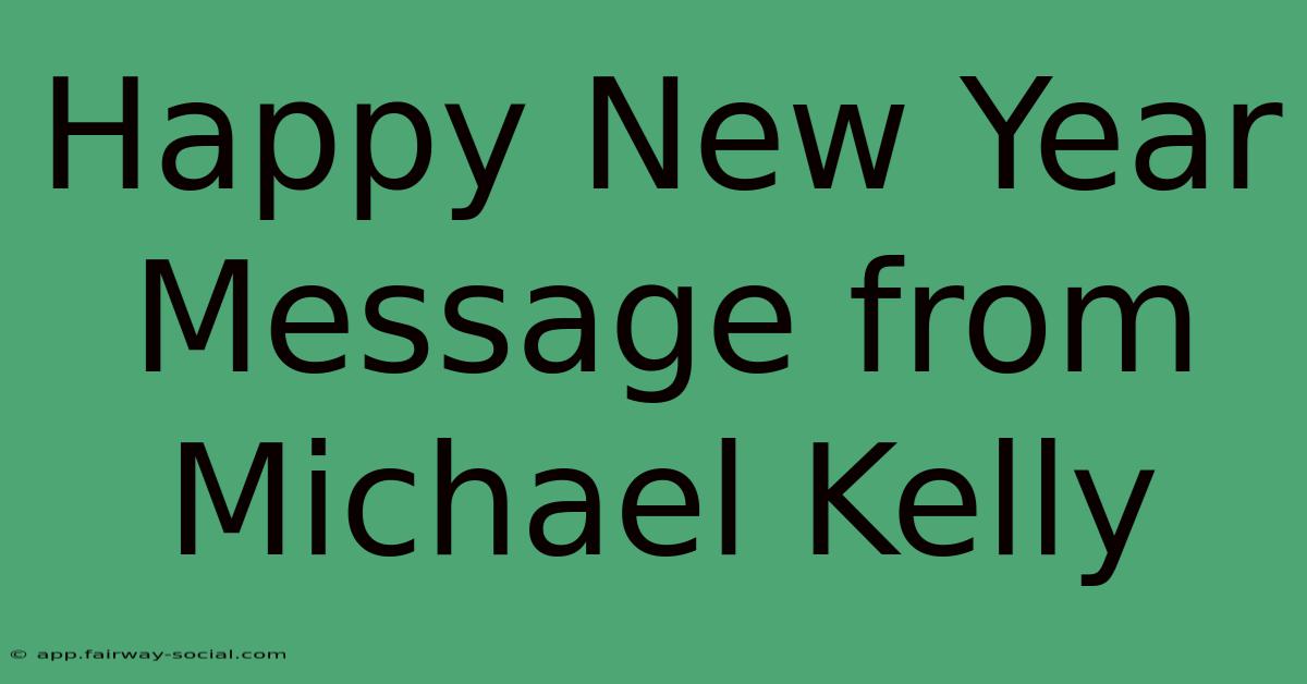 Happy New Year Message From Michael Kelly