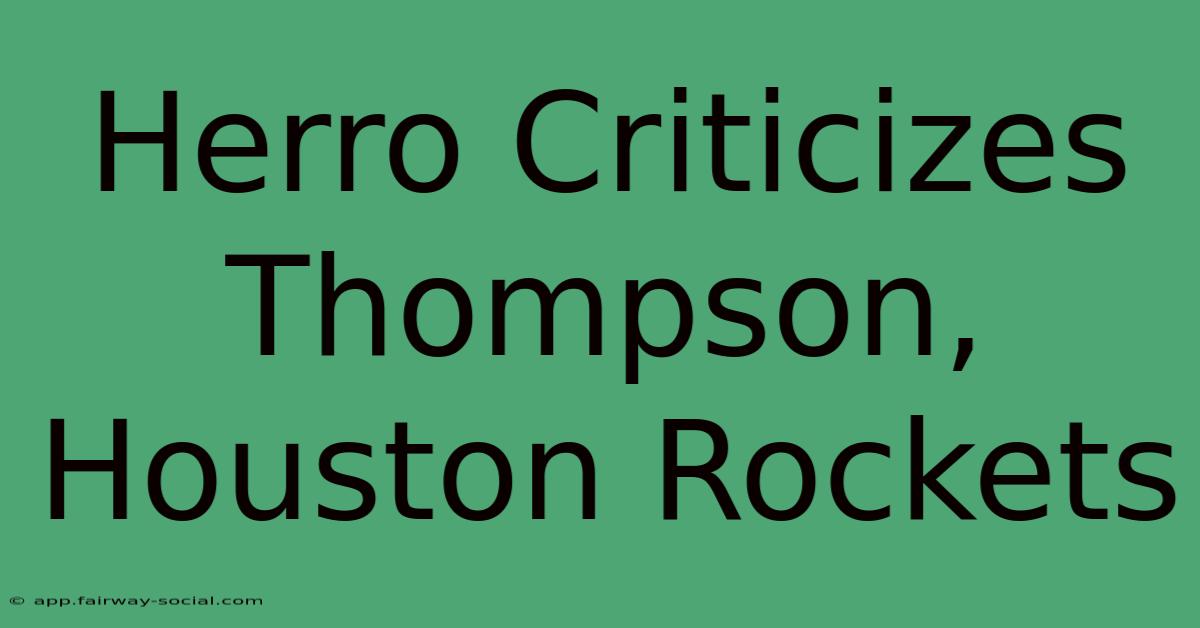 Herro Criticizes Thompson, Houston Rockets