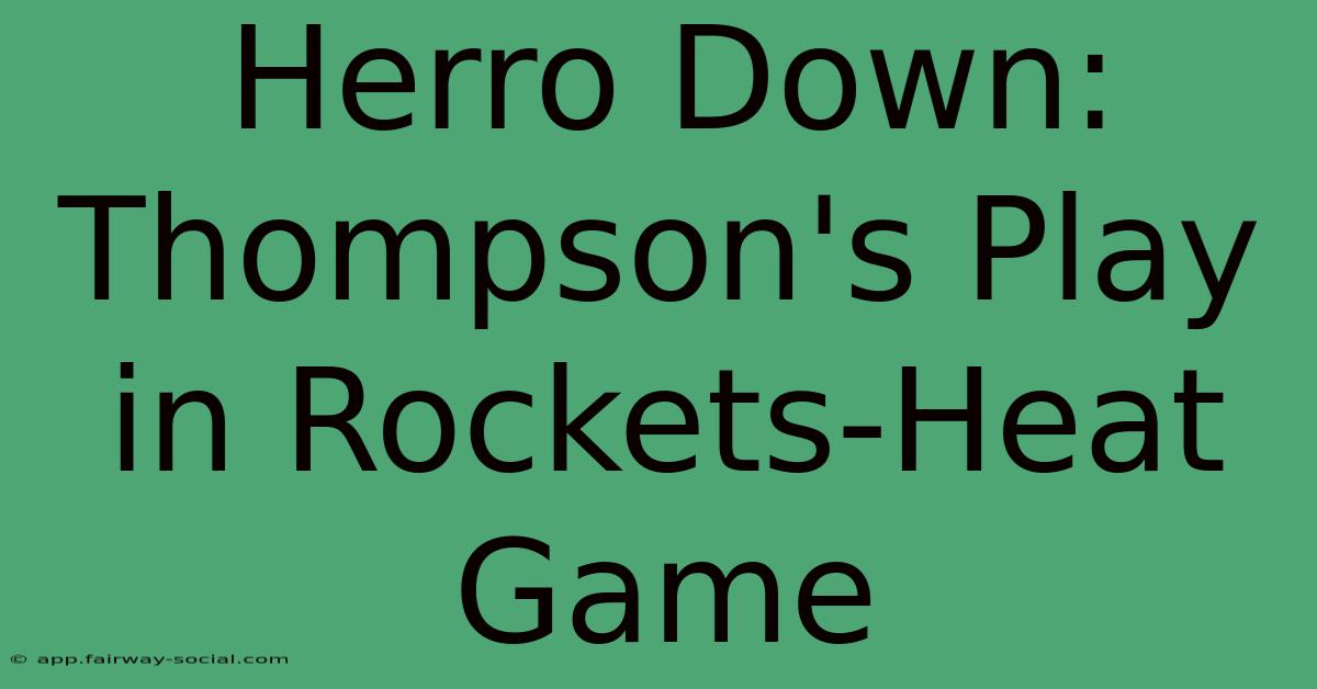 Herro Down: Thompson's Play In Rockets-Heat Game