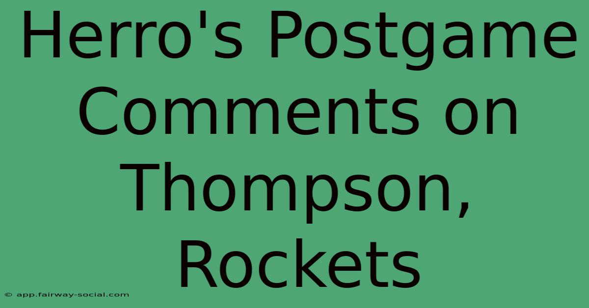 Herro's Postgame Comments On Thompson, Rockets