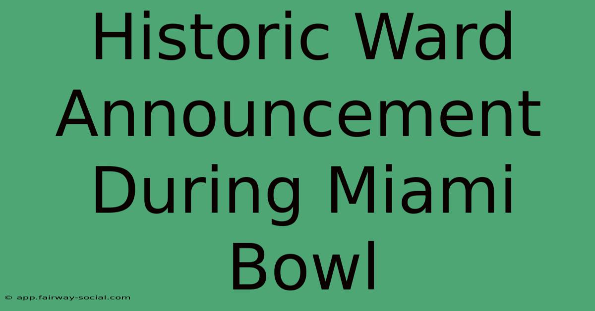 Historic Ward Announcement During Miami Bowl