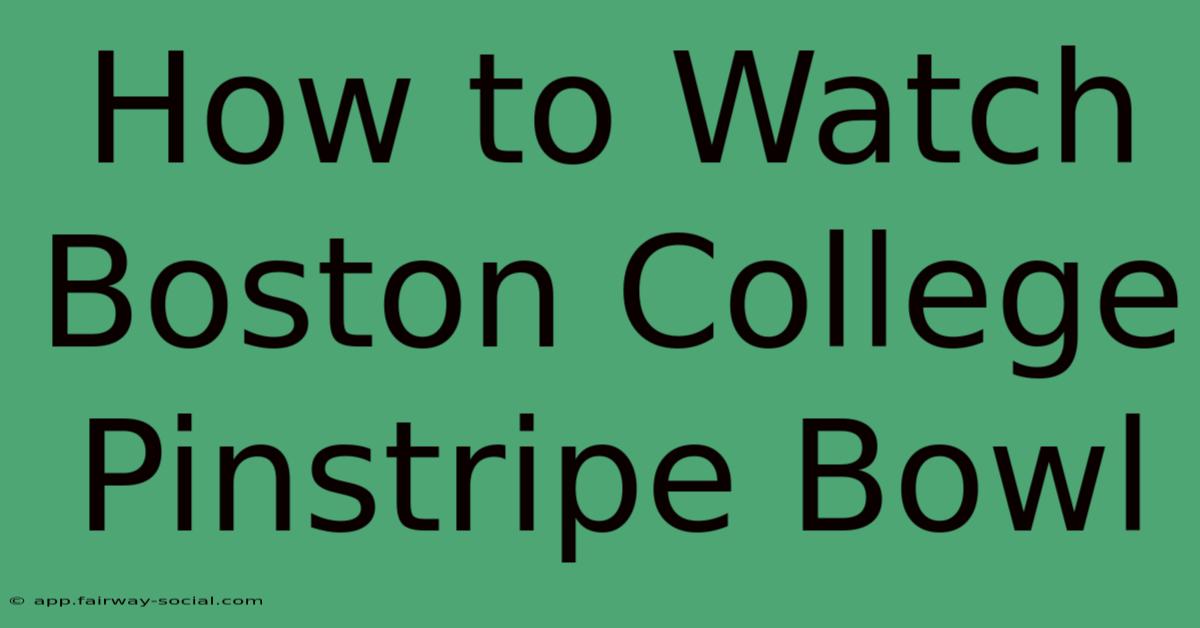 How To Watch Boston College Pinstripe Bowl