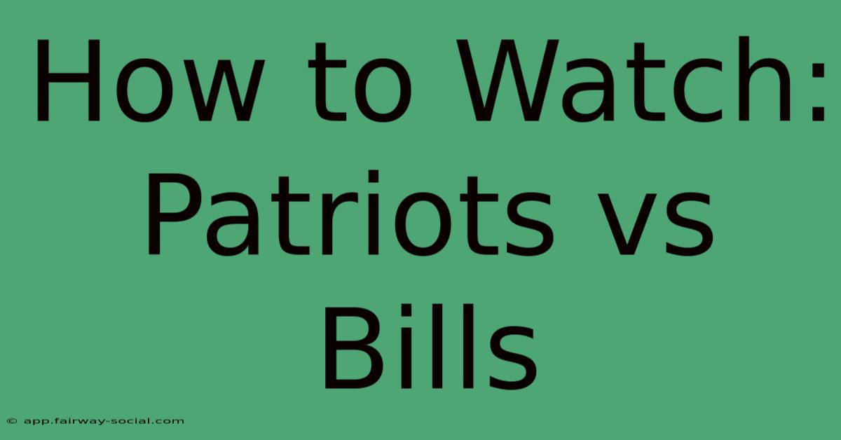 How To Watch: Patriots Vs Bills