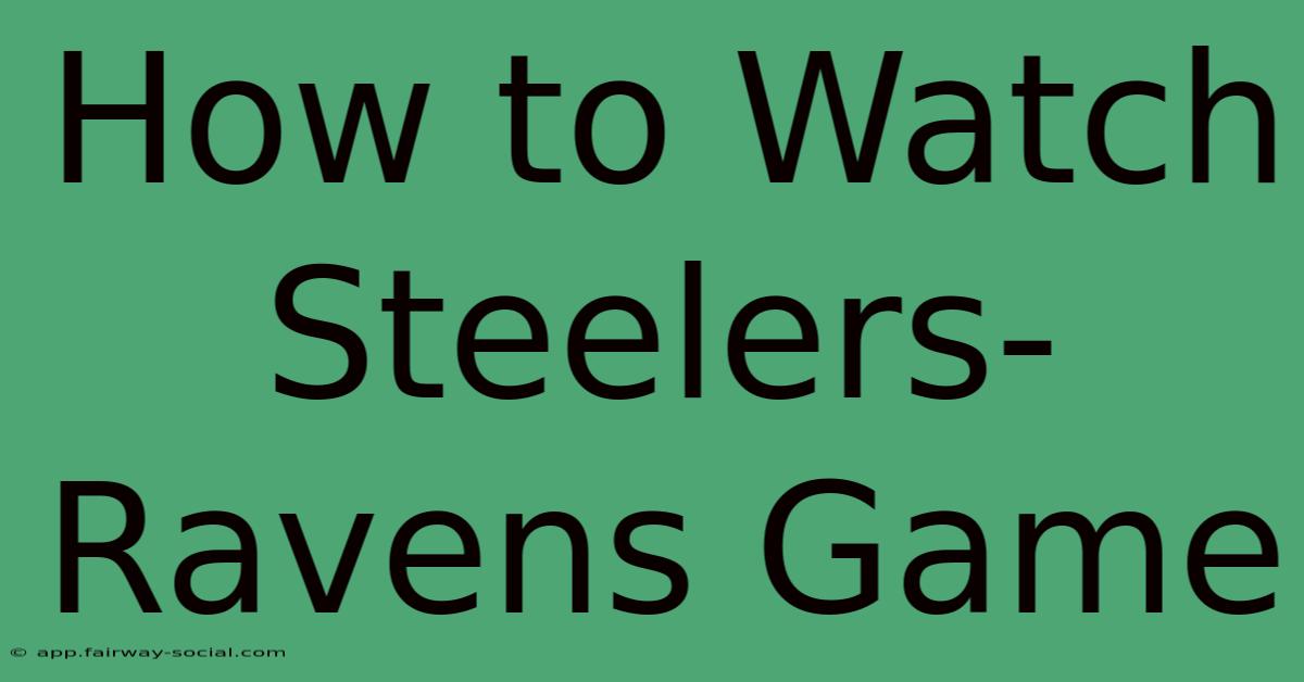 How To Watch Steelers-Ravens Game