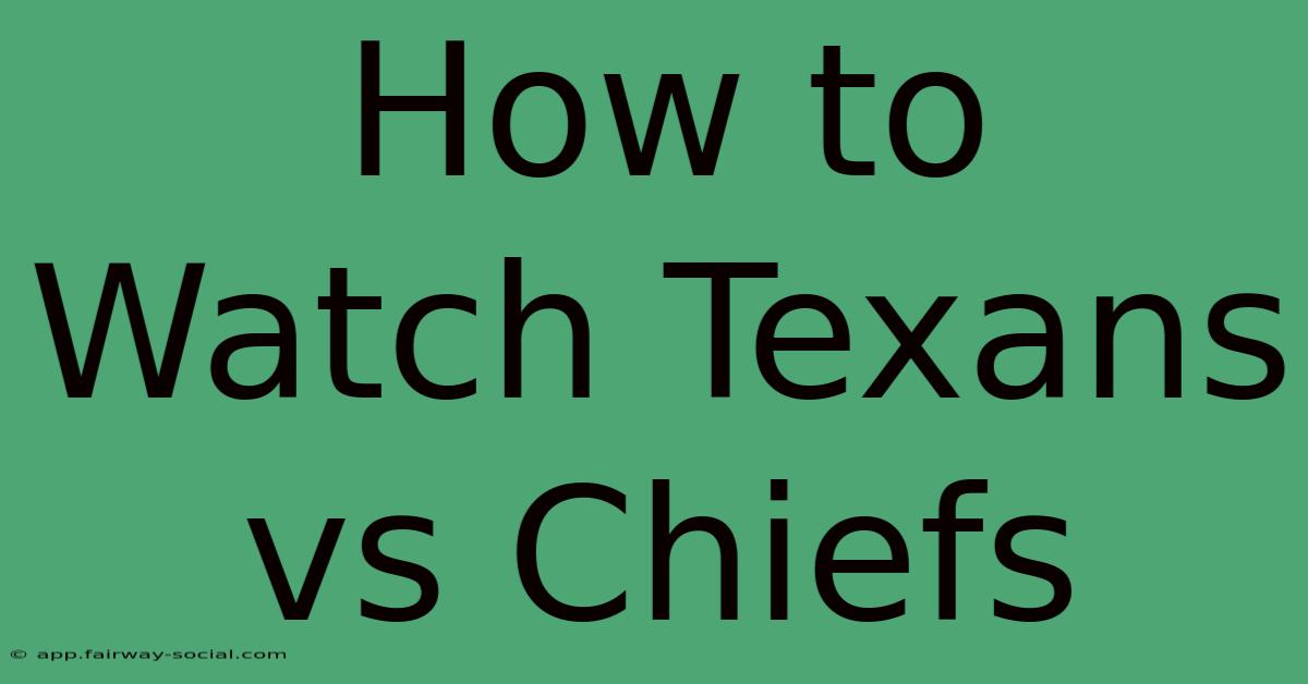 How To Watch Texans Vs Chiefs