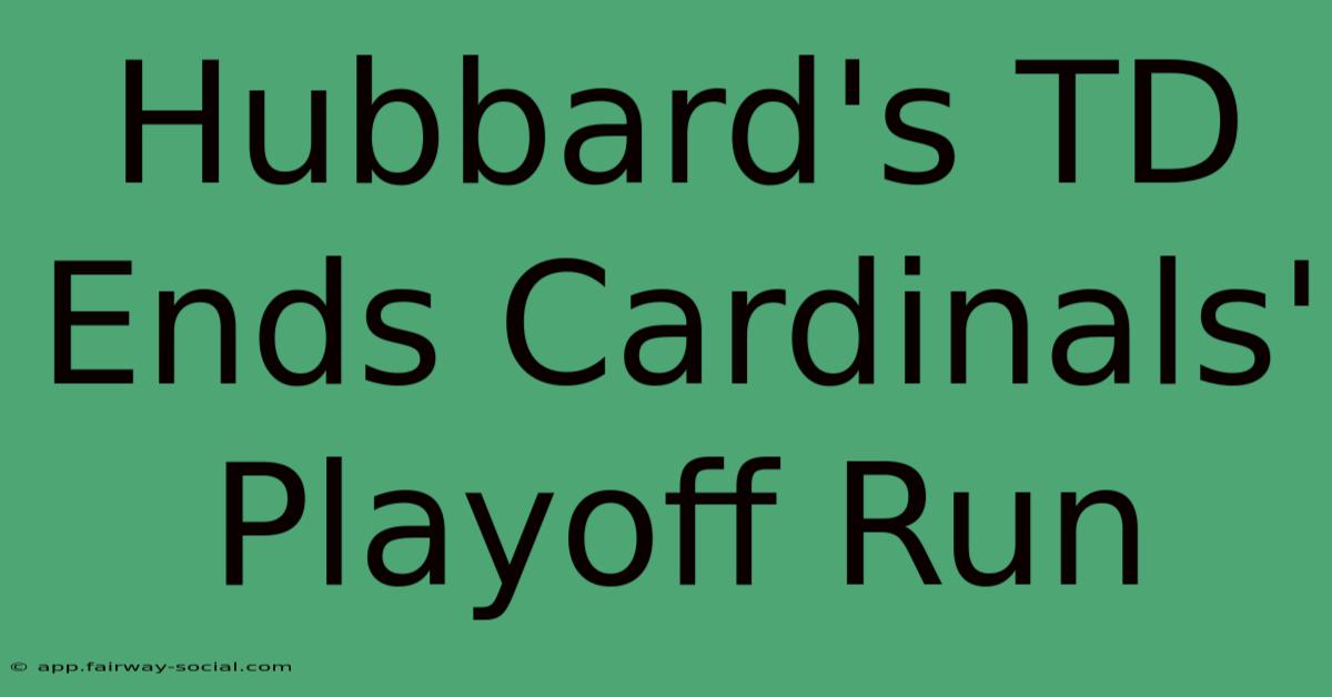 Hubbard's TD Ends Cardinals' Playoff Run