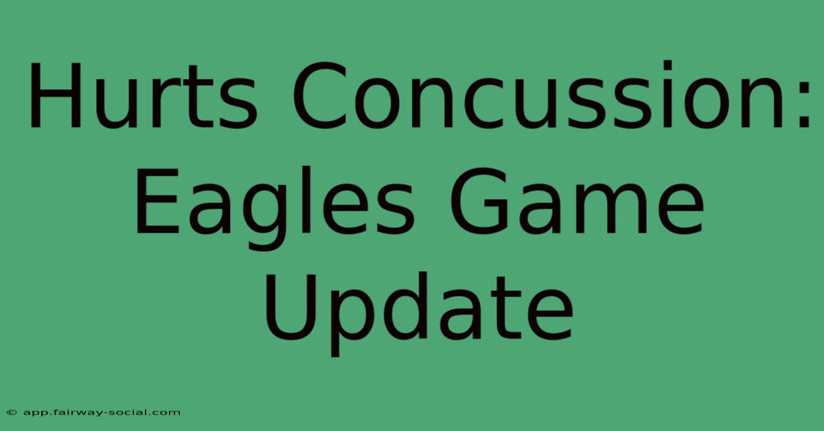 Hurts Concussion: Eagles Game Update