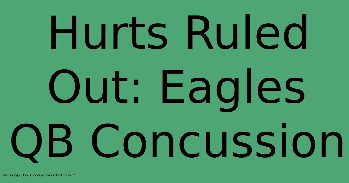 Hurts Ruled Out: Eagles QB Concussion