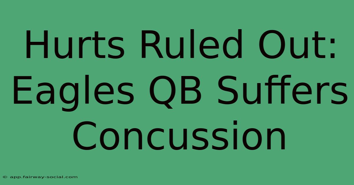 Hurts Ruled Out: Eagles QB Suffers Concussion