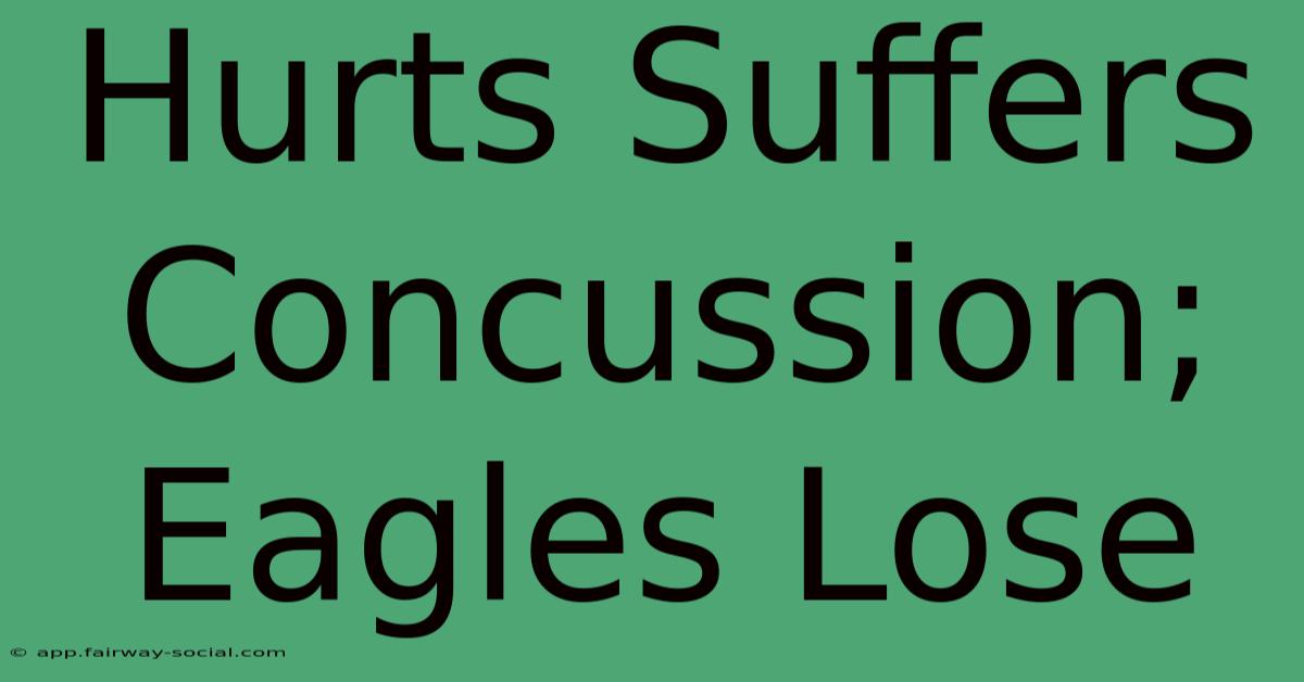 Hurts Suffers Concussion; Eagles Lose