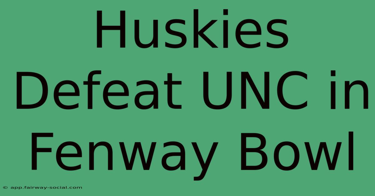 Huskies Defeat UNC In Fenway Bowl