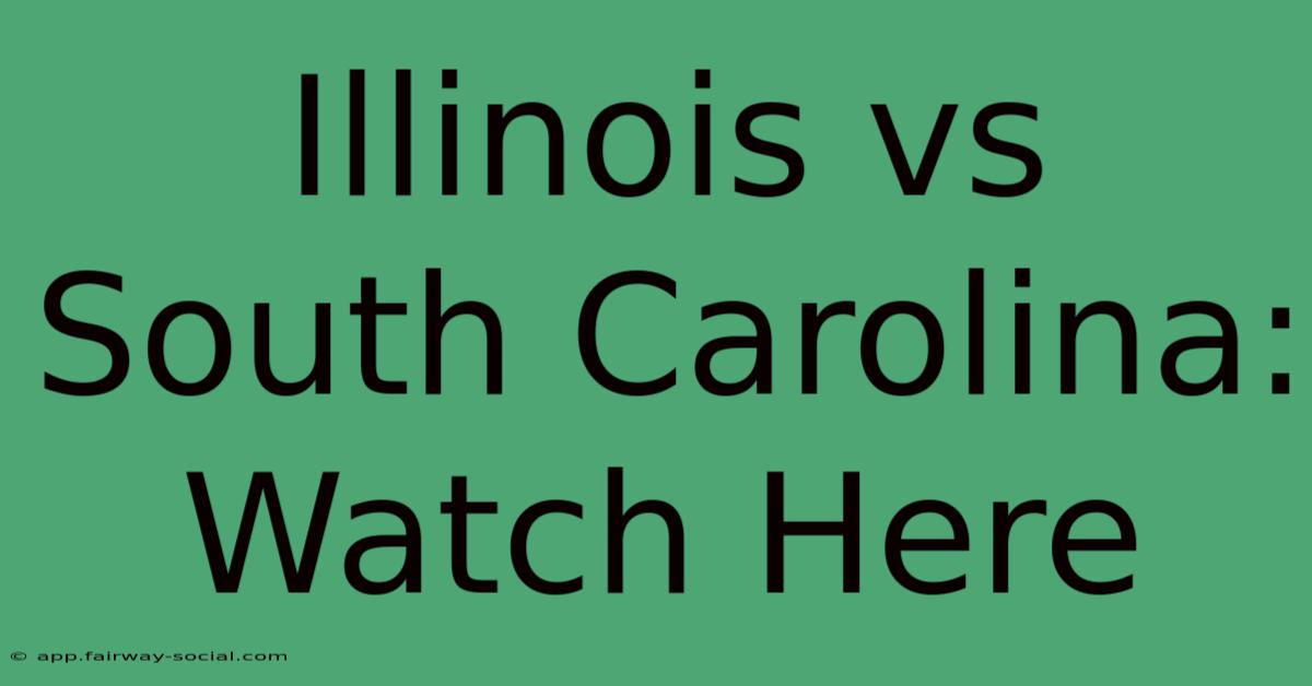 Illinois Vs South Carolina: Watch Here