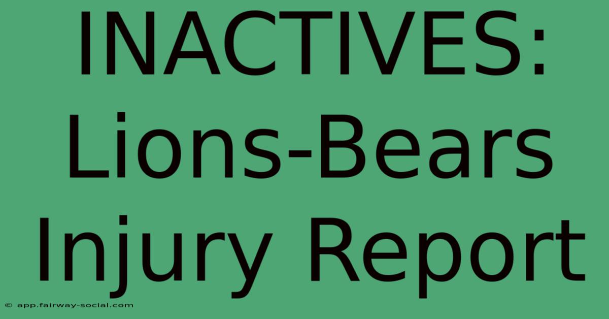 INACTIVES: Lions-Bears Injury Report