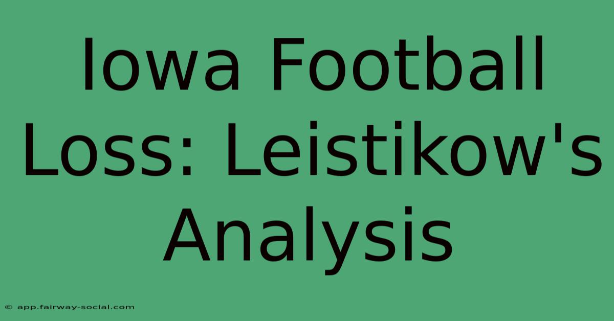 Iowa Football Loss: Leistikow's Analysis